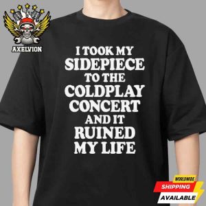 Astronomer And Hr I Took My Sidepiece To The Coldplay Concert And It Ruined My Life Funny T-Shirt