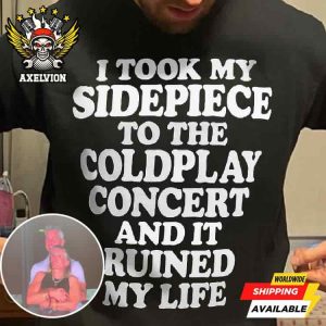 Astronomer And Hr I Took My Sidepiece To The Coldplay Concert And It Ruined My Life Funny T-Shirt