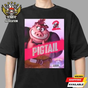 The Bad Guys 2 Poster Pigtail Only In Theaters August 1 2025 Unisex T-Shirt
